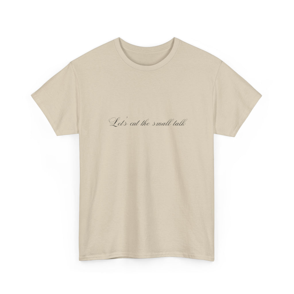 Let's Cut the Small Talk Tee
