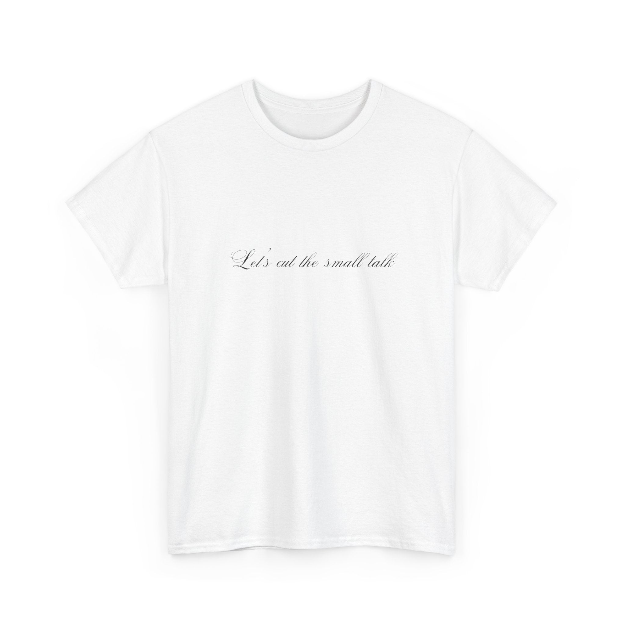 Let's Cut the Small Talk Tee